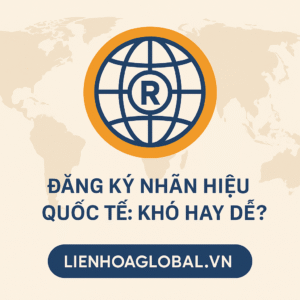 Đăng ký nhãn hiệu quốc tế qua Hệ thống Madrid: Lợi ích & Lộ trình