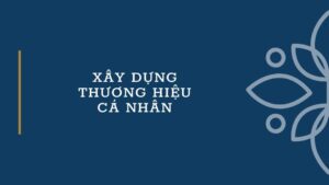 XÂY DỰNG THƯƠNG HIỆU CÁ NHÂN